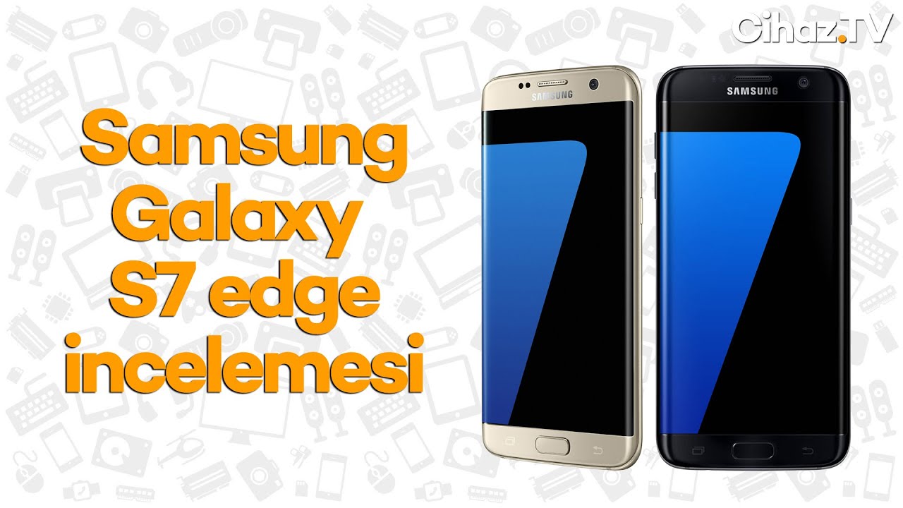 Samsung Galaxy S7 edge inceleme (Video)