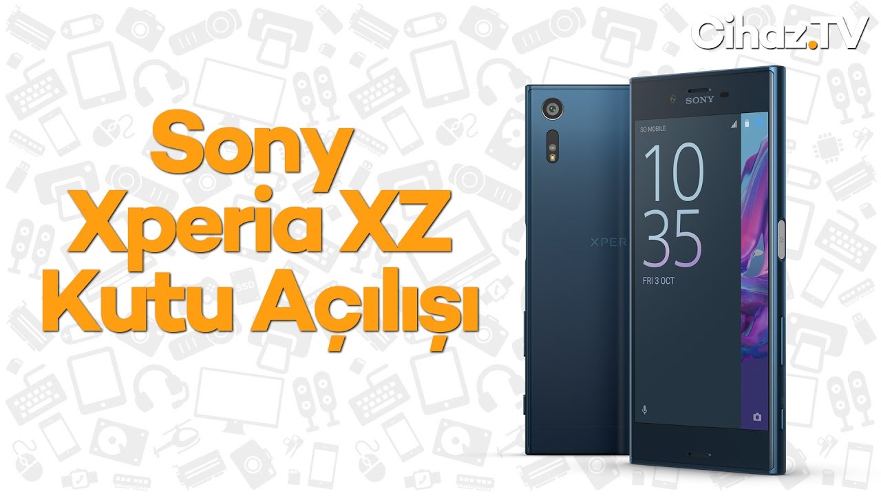 Sony Xperia XZ kutu açılışı ve ilk bakış (Video)