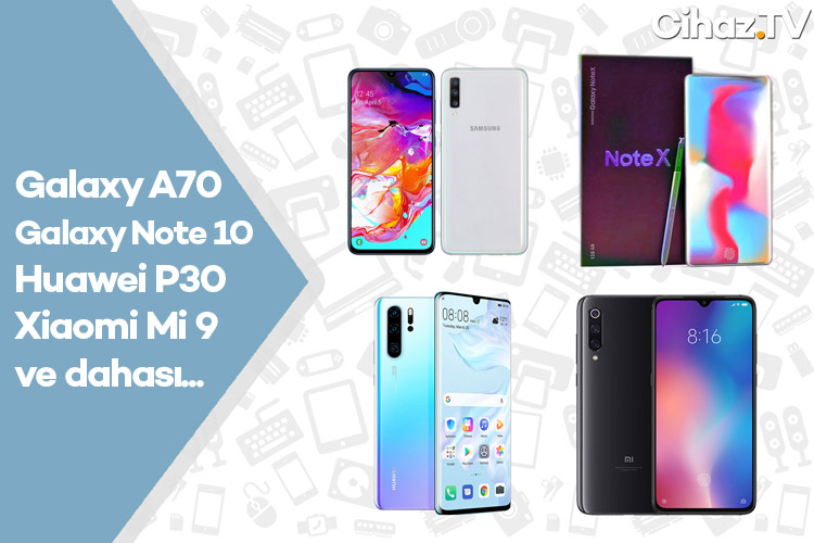 Galaxy A70, Huawei P30, Xiaomi Mi 9, Redmi Note 7 alınır mı? 29.03.2019