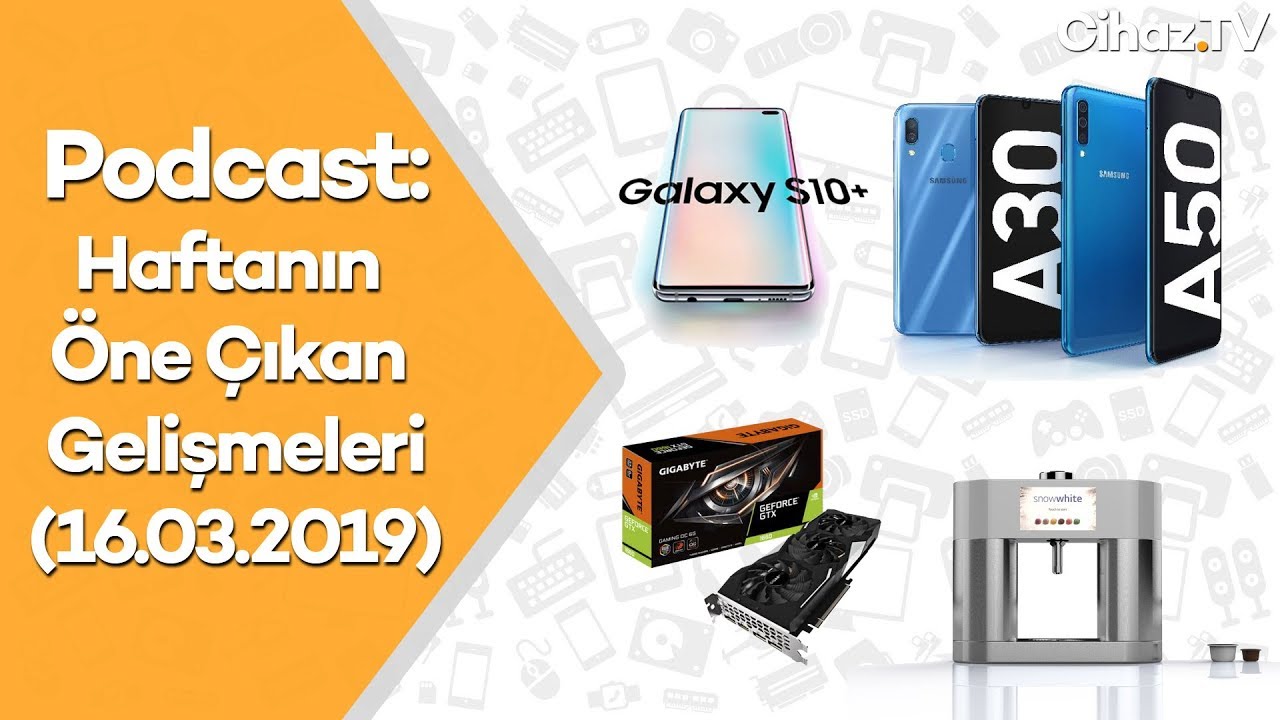 Galaxy A50 alınır mı? Evde dondurma yapılır mı? Podcast 16.03.2019