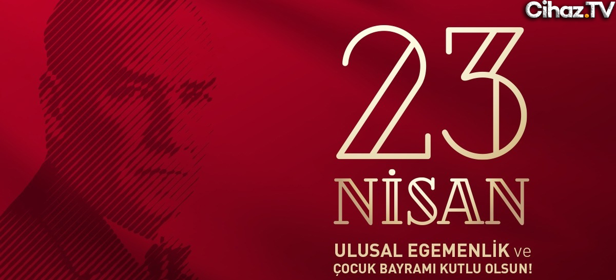 23 Nisan Ulusal Egemenlik ve Çocuk Bayramımız Kutlu Olsun !