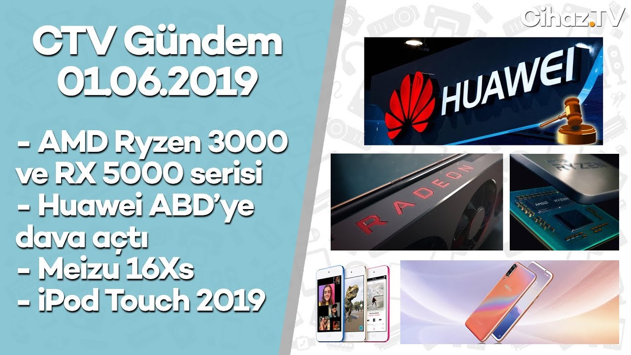 AMD Ryzen 3000 ve RX 5000 serisi, Huawei ABD davası, Meizu 16Xs ve dahası – CTV Gündem