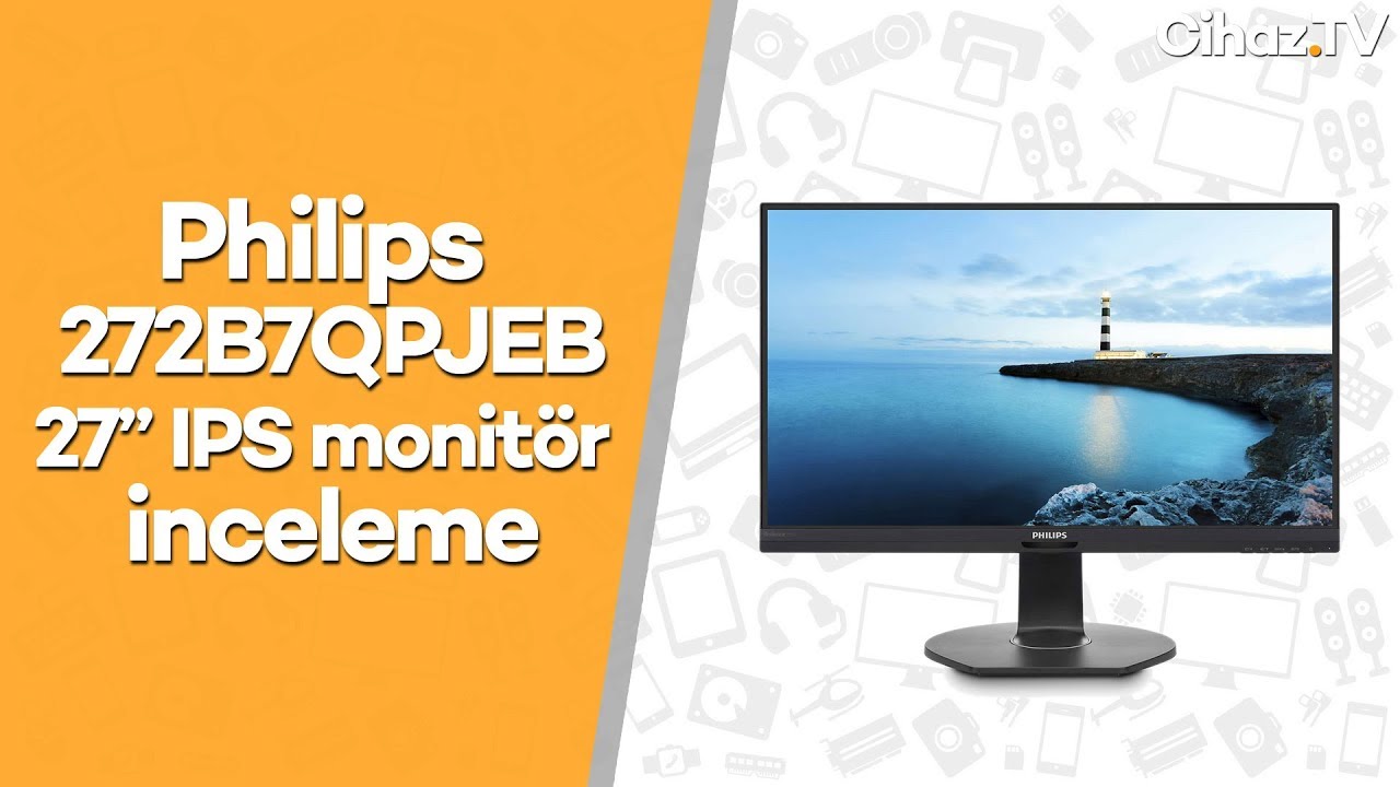 Philips 272B7QPJEB inceleme – 27 inç IPS monitör (Video)