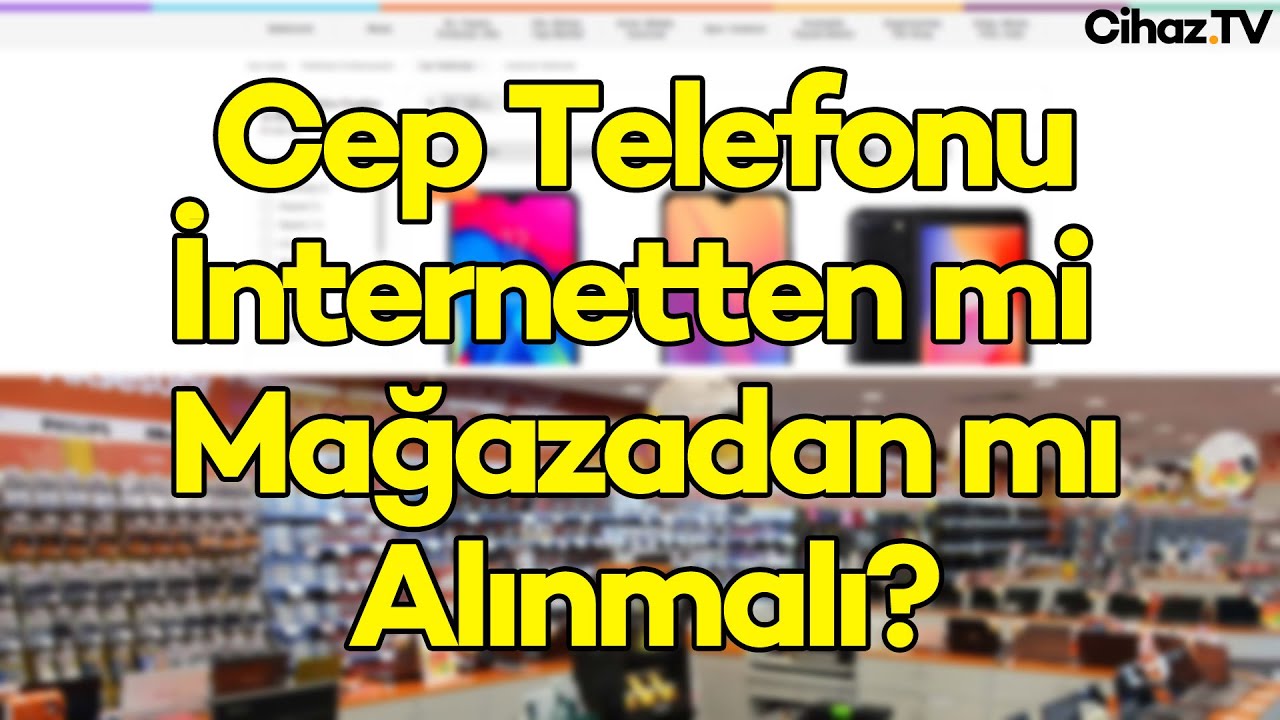 İnternet mi Mağaza mı? Cep Telefonu Nereden Alınmalı? (Video)