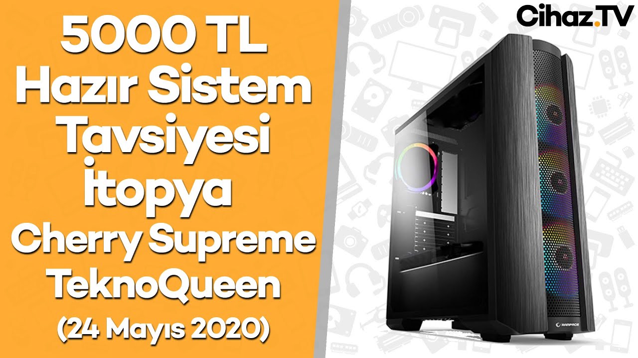 5000 TL Hazır Sistem PC Tavsiyesi – İtopya Cherry Supreme ve TeknoQueen Alınır mı?