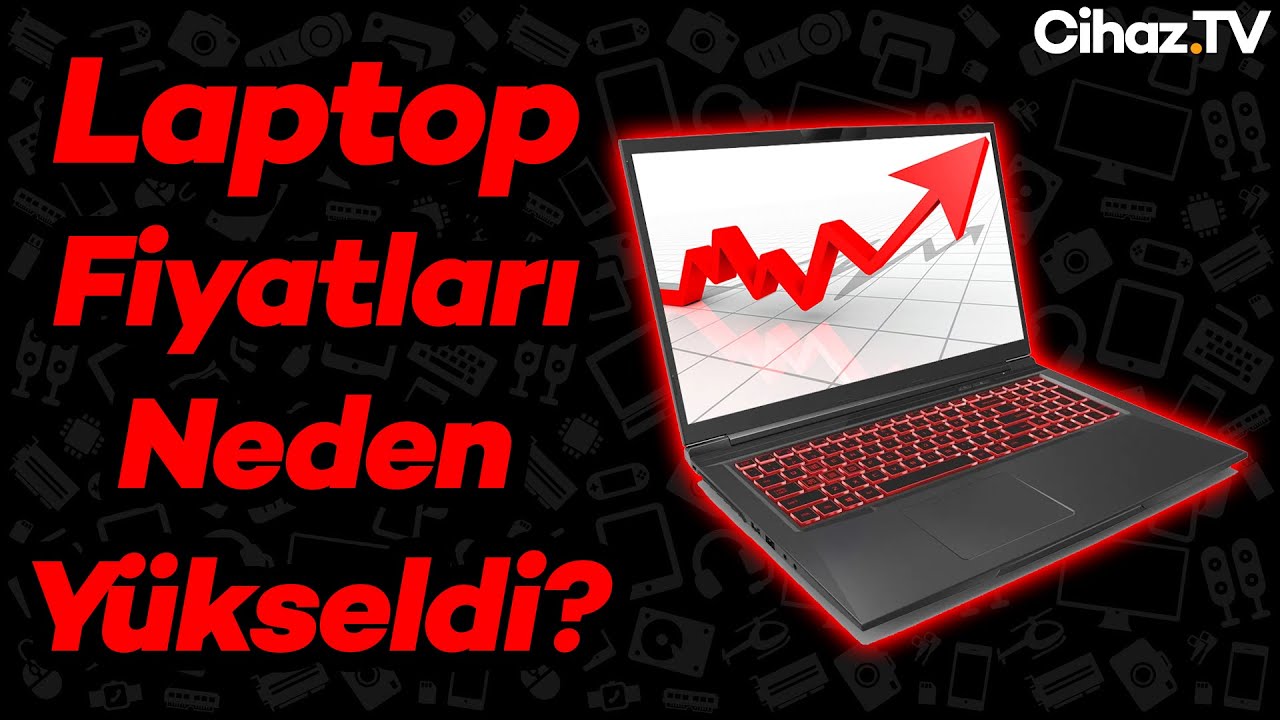 Laptop Fiyatları Neden Yükseldi? Laptop Fiyatları Düşer mi? (Video)