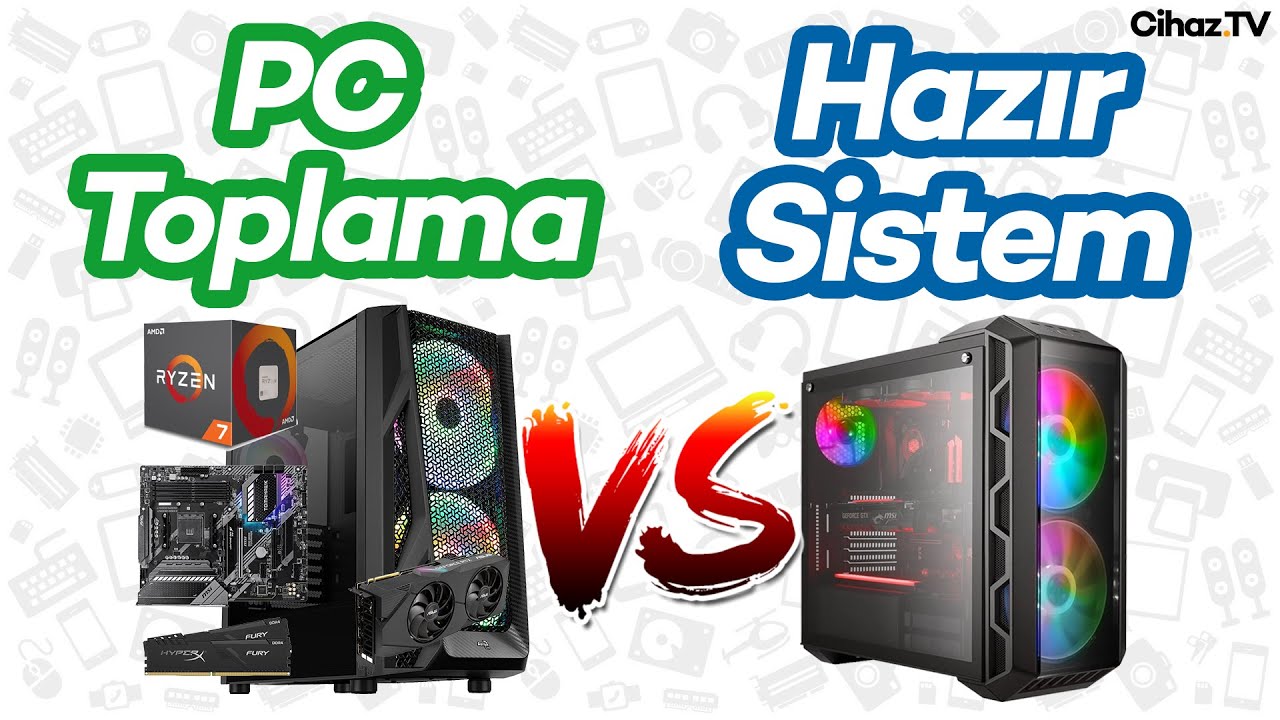 PC Toplamak mı Hazır Sistem Almak mı? Hangisi Daha Mantıklı? (Video)