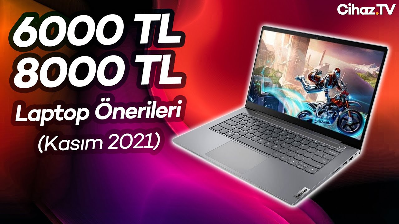 6000 TL 8000 TL Arası En İyi Laptop Önerileri – Kasım 2021 (Video)