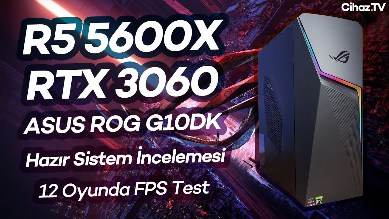 R5 5600X RTX 3060 ASUS ROG G10DK – R5600X Hazır Sistem 12 Oyunda Testte (Video)