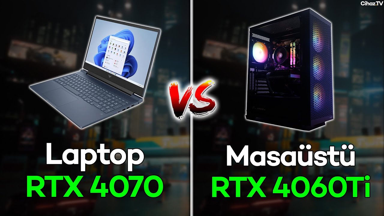 RTX 4070 Laptop vs RTX 4060 Ti Masaüstü (Desktop) PC